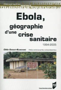 Ebola, géographie d'une crise sanitaire 1994-2005 - Gasquet-Blanchard Clélia ; Hoyez Anne-Cécile ; Eli