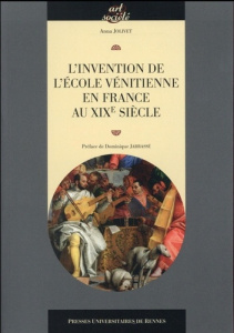 L'invention de l'école vénitienne en France au XIXe siècle - Jolivet Anna ; Jarrassé Dominique