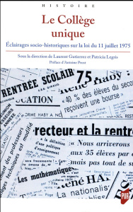 Le Collège unique. Eclairages socio-historiques sur la loi du 11 juillet 1975 - Gutierrez Laurent ; Legris Patricia ; Prost Antoin