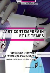 L'art contemporain et le temps. Visions de l'histoire et formes de l'expérience - Viart Christophe