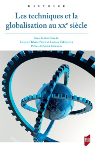 Les techniques et la globalisation au XXe siècle - Hilaire-Pérez Liliane ; Zakharova Larissa ; Friden