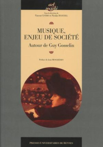 Musique, enjeu de société. Autour de Guy Gosselin - Cotro Vincent ; Dufetel Nicolas ; Mongrédien Jean