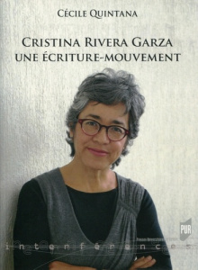 Cristina Rivera Garza. Une écriture-mouvement - Quintana Cécile ; Ezquerro Milagros