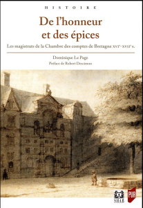De l'honneur et des épices. Les magistrats de la Chambre des comptes de Bretagne (XVIe-XVIIe siècles - Le Page Dominique ; Descimon Robert
