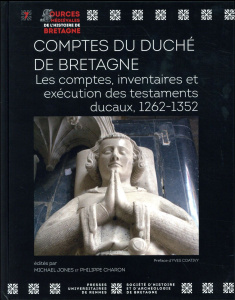 Comptes du duché de Bretagne. Les comptes, inventaires et exécution des testaments ducaux, 1262-1352 - Jones Michael ; Charon Philippe ; Coativy Yves
