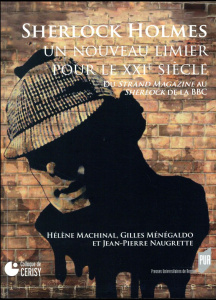 Sherlock Holmes, un nouveau limier pour le XXIe siècle. Du Strand Magazine au Sherlock de la BBC - Machinal Hélène ; Menegaldo Gilles ; Naugrette Jea
