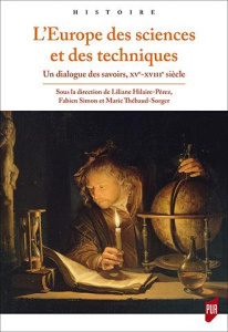 L'Europe des sciences et des techniques. Un dialogue des savoirs (XVe-XVIIIe siècle) - Hilaire-Pérez Liliane ; Simon Fabien ; Thébaud-Sor