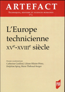 Artefact N° 4/2016 : L'Europe technicienne (XVe-XVIIIe siècle) - Cardinal Catherine ; Hilaire-Pérez Liliane ; Spicq