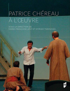 Patrice Chéreau a l'oeuvre - Lévy Marie-Françoise ; Tsikounas Myriam ; Centrès