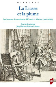 La liasse et la plume. Les bureaux du secrétariat d'Etat de la Marine (1669-1792) - Ulbert Jörg ; Llinares Sylviane