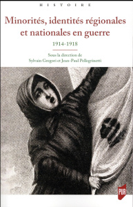 Minorités, identités régionales et nationales en guerre. 1914-1918 - Gregori Sylvain ; Pellegrinetti Jean-Paul