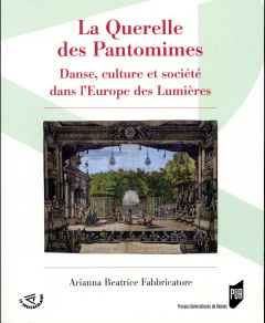 La querelle des pantomimes. Danse, culture et société dans l'Europe des Lumières - Fabbricatore Arianna Beatrice