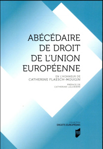 Abécédaire de droit de l'Union Européenne. En l'honneur de Catherine Flaesch-Mougin - Bosse-Platière Isabelle ; Rapoport Cécile ; Lalumi
