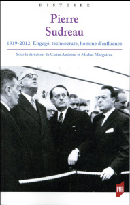 Pierre Sudreau (1919-2012). Engagé, technocrate, homme d'influence - Andrieu Claire ; Margairaz Michel