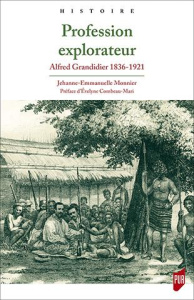 Profession explorateur. Alfred Grandidier 1836-1921 - Monnier Jehanne-Emmanuelle ; Combeau-Mari Evelyne