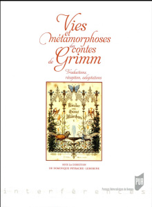 Vies et métamorphoses des contes de Grimm. Traductions, réception, adaptations - Peyrache-Leborgne Dominique