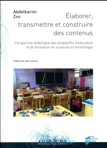 Elaborer, transmettre et construire des contenus. Perspective didactique des dispositifs d'éducation - Zaid Abdelkarim ; Lebeaume Joël