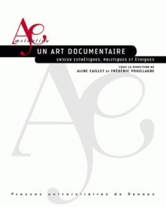 Un art documentaire. Enjeux esthétiques, politiques et éthiques - Caillet Aline ; Pouillaude Frédéric