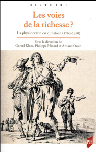 Les voies de la richesse ? La physiocratie en question (1760-1850) - Klotz Gérard ; Minard Philippe ; Orain Arnaud
