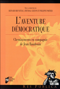 L'aventure démocratique. Cheminements en compagnie de Jean Baudouin - Bruneteau Bernard ; Châton Gwendal ; Portier Phili