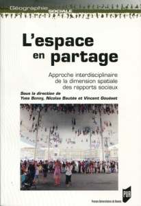 L'espace en partage. Approche interdisciplinaire de la dimension spatiale des rapports sociaux - Bonny Yves ; Bautès Nicolas ; Gouëset Vincent