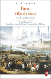 Paris, ville de cour. XIIIe-XVIIIe siècle - Bove Boris ; Gaude-Ferragu Murielle ; Michon Cédri