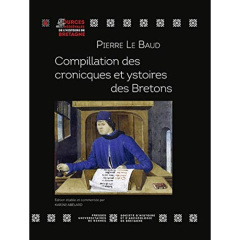 Compillation des cronicques et ystoires des Bretons. Transcription du manuscrit 941 de la Bibliothèq - Le Baud Pierre ; Abélard Karine