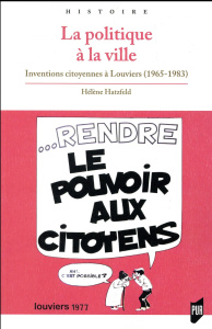La politique à la ville. Inventions citoyennes à Louviers (1965-1983) - Hatzfeld Hélène