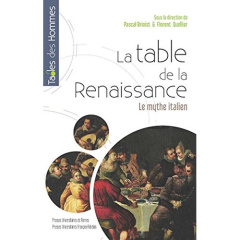 La table de la Renaissance. Le mythe italien - Brioist Pascal ; Quellier Florent