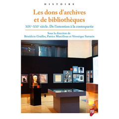 Les dons d'archives et de bibliothèques. XIXe-XXIe siècle - De l'intention à la contrepartie - Grailles Bénédicte ; Marcilloux Patrice ; Neveu Va