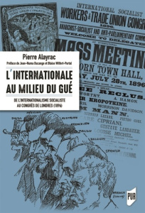 L'Internationale au milieu du gué. De l'internationale socialiste au congrès de Londres (1896) - Alayrac Pierre ; Ducange Jean-Numa ; Wilfert-Porta