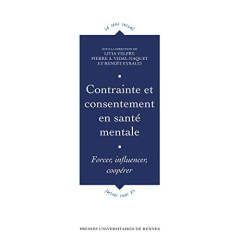 Contrainte et consentement en santé mentale. Forcer, influencer, coopérer - Velpry Livia ; Vidal-Naquet Pierre A. ; Eyraud Ben
