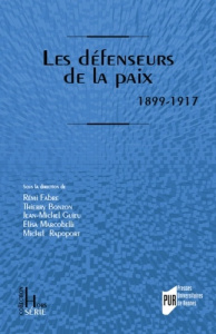 Les défenseurs de la paix. 1899-1917 - Fabre Rémi ; Bonzon Thierry ; Guieu Jean-Michel ;