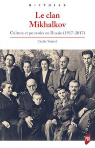 Le clan Mikhalkov. Culture et pouvoirs en Russie (1917-2017) - Vaissié Cécile