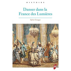 DANSER DANS LA FRANCE DES LUMIERES - GRANGER SYLVIE
