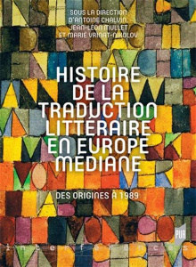 Histoire de la traduction littéraire en Europe médiane. Des origines à 1989 - Chalvin Antoine ; Muller Jean-Léon ; Talviste Katr