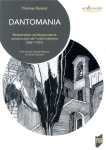 Dantomania. Restauration architecturale et construction de l'unité italienne (1861-1921) - Renard Thomas ; Mignot Claude ; Zucconi Guido