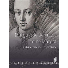 De Marguerite de Valois à la reine Margot. Autrice, mécène, inspiratrice - Magnien Catherine ; Viennot Eliane