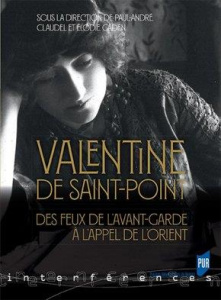 Valentine de Saint-Point. Des feux de l'avant-garde à l'appel de l'Orient - Claudel Paul-André ; Gaden Elodie