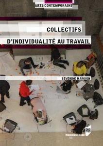 Collectifs d'individualités au travail. Les artistes plasticiens dans les champs de l'art contempora - Marguin Séverine ; Goudinoux Véronique