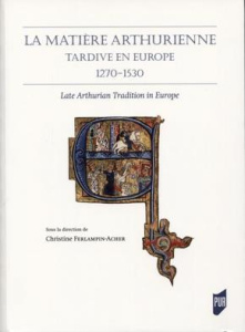 La matière arthurienne tardive en Europe (1270-1530). Textes en français et anglais - Ferlampin-Acher Christine