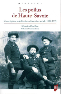 Les poilus de Haute-Savoie. Conscription, mobilisation, réinsertion sociale, 1889-1939 - Chatillon Sébastien ; Sorrel Christian
