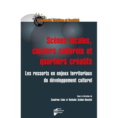 Scènes locales, clusters culturels et quartiers créatifs. Les ressorts et enjeux territoriaux du dév - Emin Sandrine ; Schieb-Bienfait Nathalie