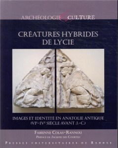 Créatures hybrides de Lycie. Images et identité en Anatolie antique (VIe-IVe siècle avant J.-C.) - Colas-Rannou Fabienne ; Des Courtils Jacques