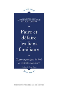 Faire et défaire les liens familiaux. Usages et pratiques du droit en contexte migratoire - Fillod-Chabaud Aurélie ; Odasso Laura ; Slama Serg