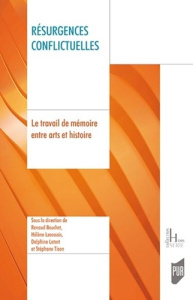 Résurgences conflictuelles. Le travail de mémoire entre arts et histoire, Textes en français et angl - Bouchet Renaud ; Lecossois Hélène ; Letort Delphin