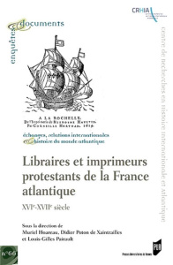 Libraires et imprimeurs protestants de la France atlantique. XVIe-XVIIe siècle - Hoareau Muriel ; Poton de Xaintrailles Didier ; Pa