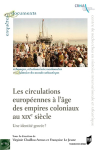 Les circulations européennes à l'âge des empires coloniaux au XIXe siècle. Une identité genrée ? - Chaillou-Atrous Virginie ; Le Jeune Françoise