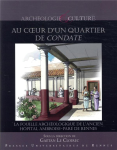 Au coeur d'un quartier de Condate. La fouille archéologique de l'ancien hôpital militaire Ambroise-P - Le Cloirec Gaëtan ; Monteil Martial