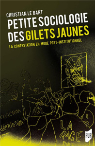 Petite sociologie des Gilets jaunes. La contestation en mode post-institutionnel - Le Bart Christian